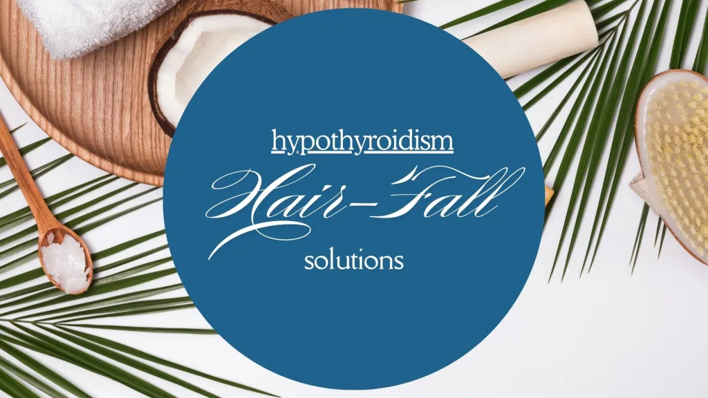 Hypothyroidism Hair Fall Treatment: Ayurvedic Remedies to Restore Hair Health Naturally